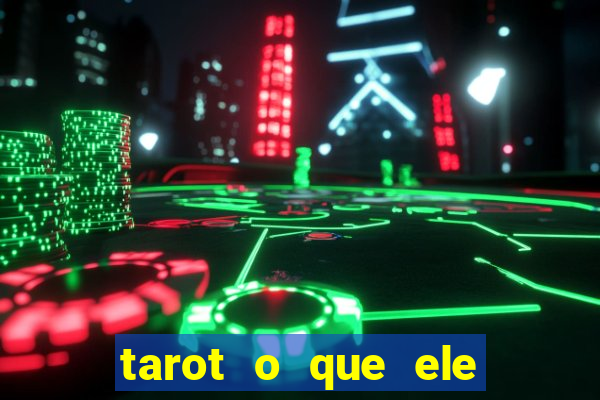 tarot o que ele sente por mim